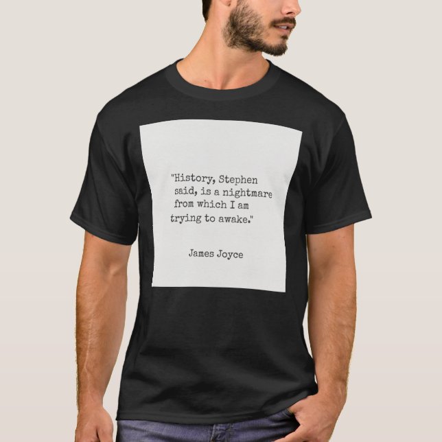 James Joyce &quot;History, Stephen said, is a nigh T-Shirt (Front)