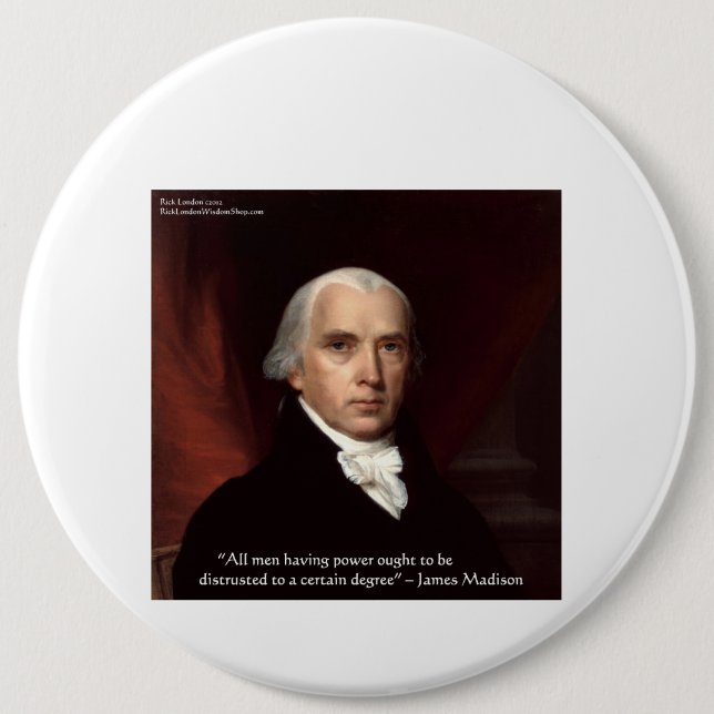 James Madison "Distrust Power" Wisdom Quote Gifts 6 Inch Round Button (Front)