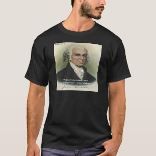 James Madison "Philosophy/Common Sense" Quote T-Shirt
