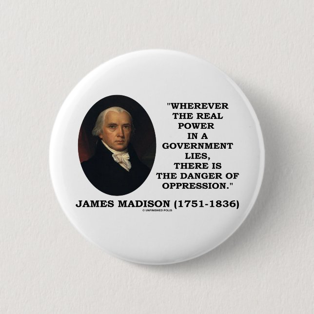 James Madison Real Power Lies Danger Of Oppression 2 Inch Round Button (Front)