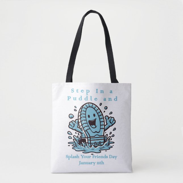 Jan 11th - Step In A Puddle And Splash Your Friend Tote Bag (Front)
