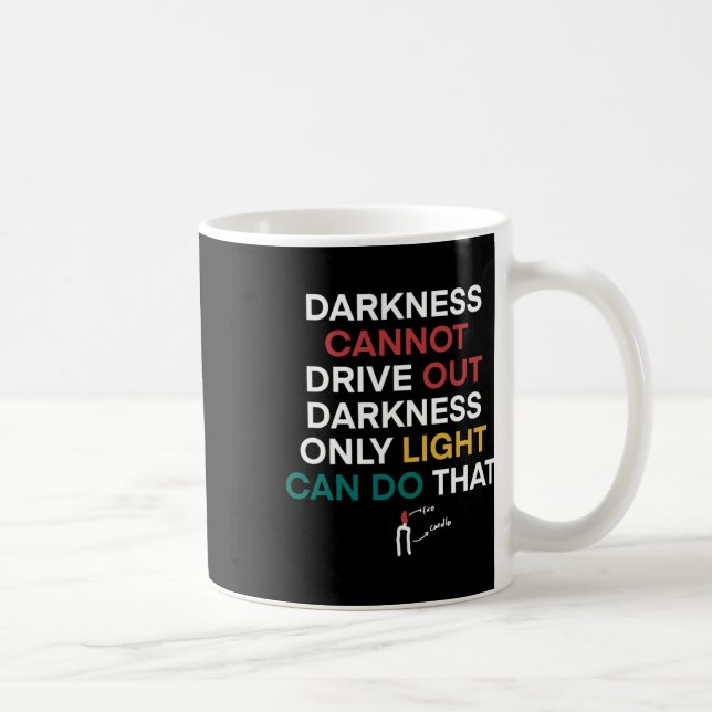 Jan-37 Darkness Cannot Drive Out Darkness Only Coffee Mug (Right)