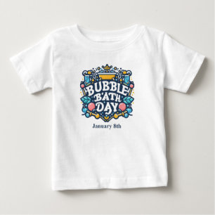 Jan 8th - Bubble Bath Day Baby T-Shirt