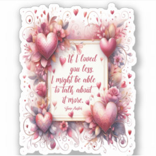 Jane Austen Quote - If I Loved You Less