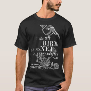 Jane Eyre Charlotte Bronte Quote  I am no bird T-Shirt