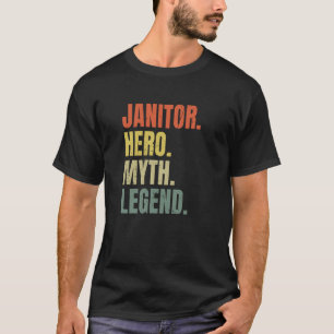 Janitor Hero Myth Legend Custodian Best Janitor T-Shirt