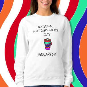 January 31st is National Hot Chocolate Day Sweatshirt