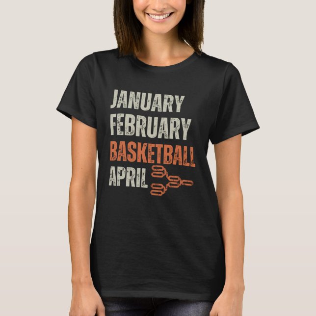January February Basketball April Bracket College  T-Shirt (Front)