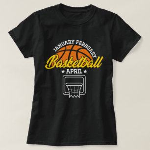 January February Basketball April Cool Player T-Shirt
