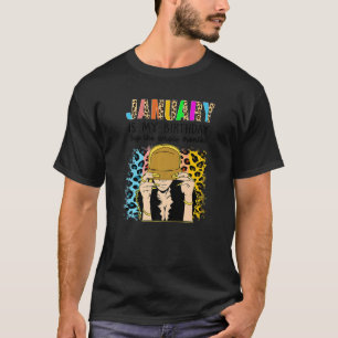 January Is My Birthday Yep The Whole Month Birthda T-Shirt