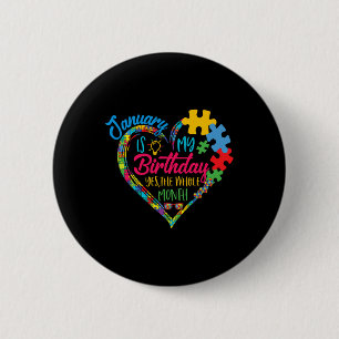 January Is My Birthday Yes The Whole Month Autism  2 Inch Round Button