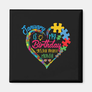 January Is My Birthday Yes The Whole Month Autism  Magnet