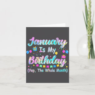 January Is My Birthday Yes The Whole Month January Card