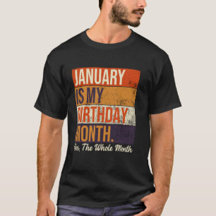 January Is My Birthday Yes The Whole Month Vintage T-Shirt