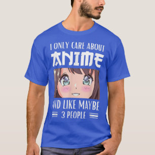 Japan Anime Girl I Only Care About Anime and Like  T-Shirt