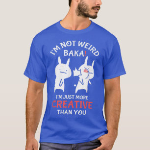 Japan Anime I'm Not Weird I'm Just More Creative T T-Shirt