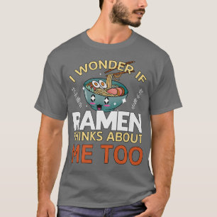 Japan Funny Pun I Wonder If Ramen Thinks About Me  T-Shirt