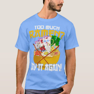 Japanese Foodie Funny Quote Ramen T-Shirt