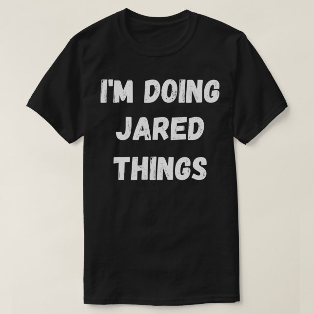 Jared Gifts, I'm Doing Jared Things  T-Shirt (Design Front)