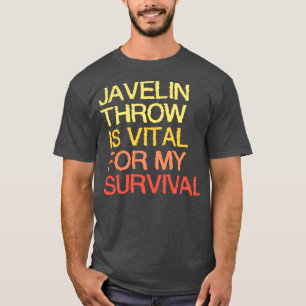 Javelin Throw Is Vital For My Survival T-Shirt