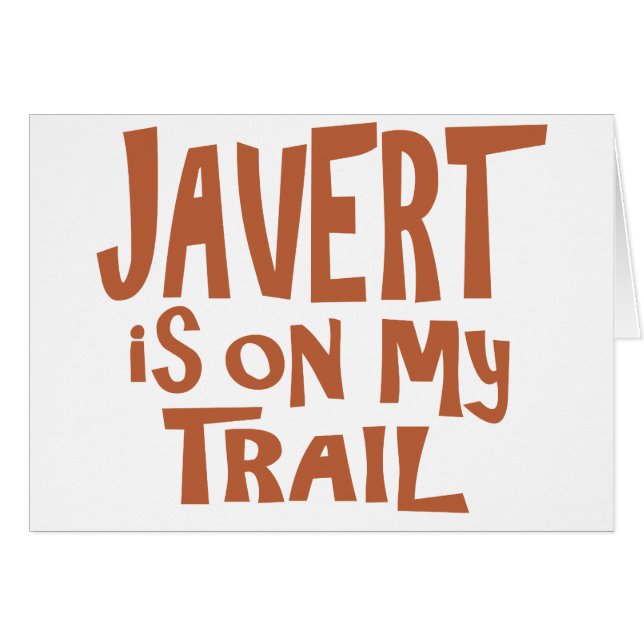 Javert is on my Trail (Front Horizontal)