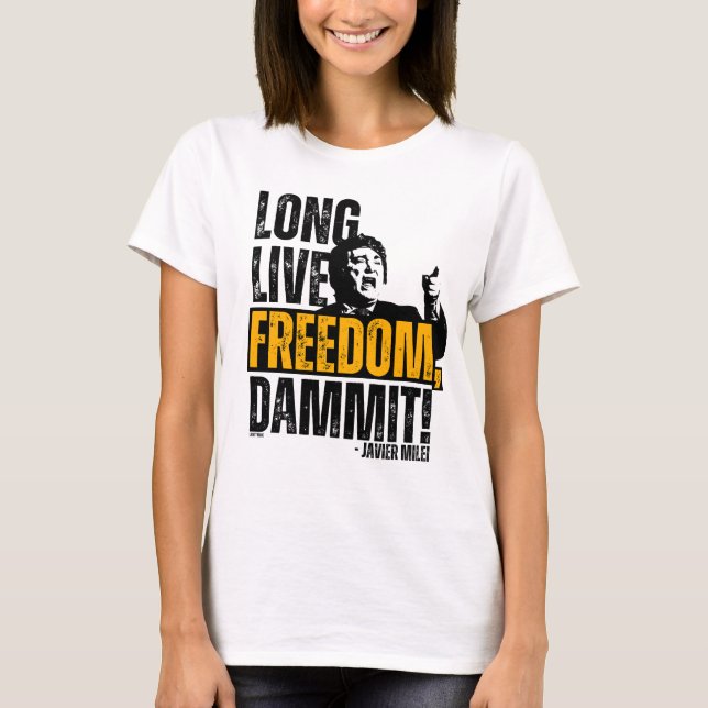 Javier Milei Long Live Freedom Dammit! T-Shirt (Front)