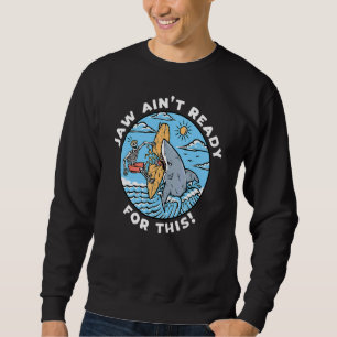 Jaw Ain't Ready For This   Shark Pun  Surfing Sweatshirt