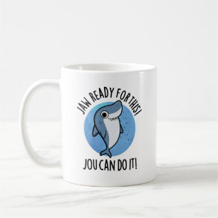 Jaw Ready For This Jou Can Do It Funny Shark Pun  Coffee Mug