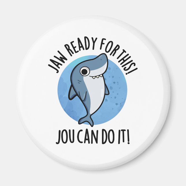 Jaw Ready For This Jou Can Do It Funny Shark Pun  Magnet (Front)