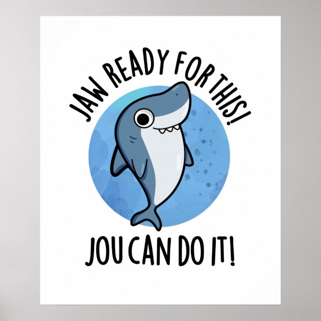 Jaw Ready For This Jou Can Do It Funny Shark Pun  Poster (Front)