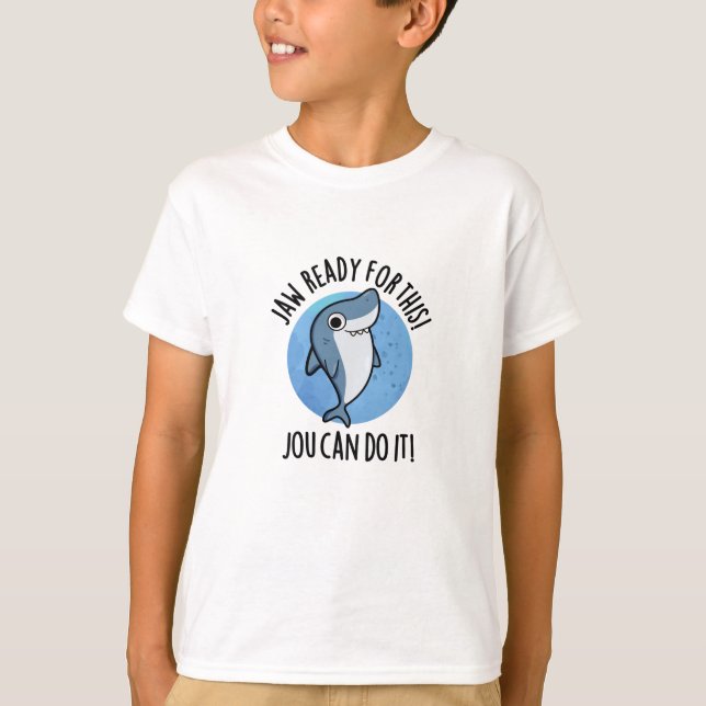 Jaw Ready For This Jou Can Do It Funny Shark Pun  T-Shirt (Front)