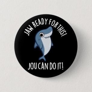 Jaw Ready For This Jou Can Do It Shark Pun Dark BG 2 Inch Round Button