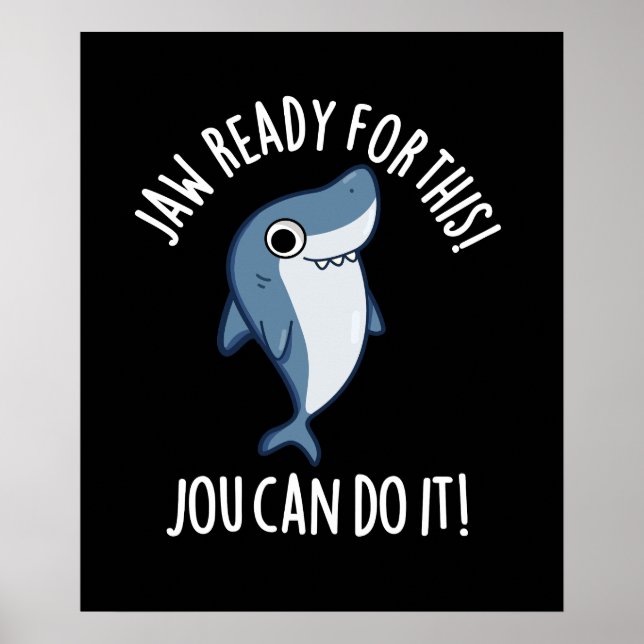 Jaw Ready For This Jou Can Do It Shark Pun Dark BG Poster (Front)