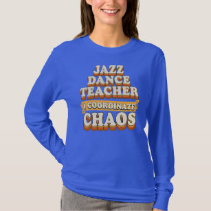 Jazz Dance Teacher I Coordinate Chaos  T-Shirt