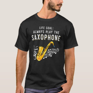 Jazz Saxophonist Life Goal Always Play The Saxoph T-Shirt