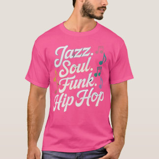 Jazz Soul Funk Hip Hop Funny Jazz Quote Funny Musi T-Shirt
