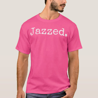 Jazzed Shirt Funny Quote Jazz Music T Shirt Jazz G