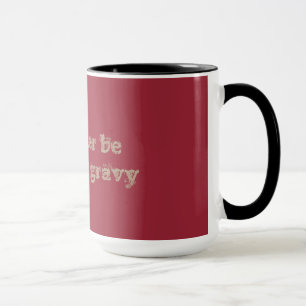 Je boirais plutôt la tasse de sauce au jus/sauce