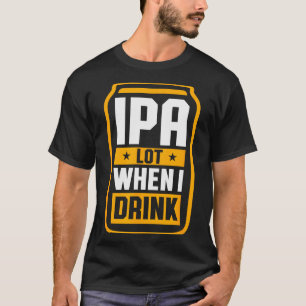 Je bois beaucoup quand je bois un T-shirt amateur
