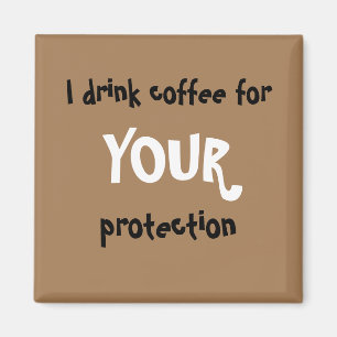 "Je bois du café pour VOTRE protection" aimant
