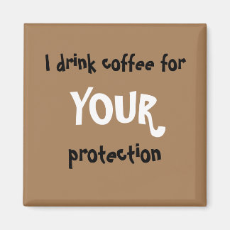 "Je bois du café pour VOTRE protection" aimant