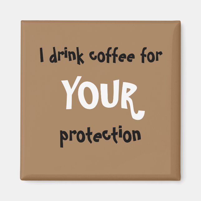"Je bois du café pour VOTRE protection" aimant (Devant)