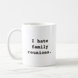 Je déteste des réunions de famille. tasse de