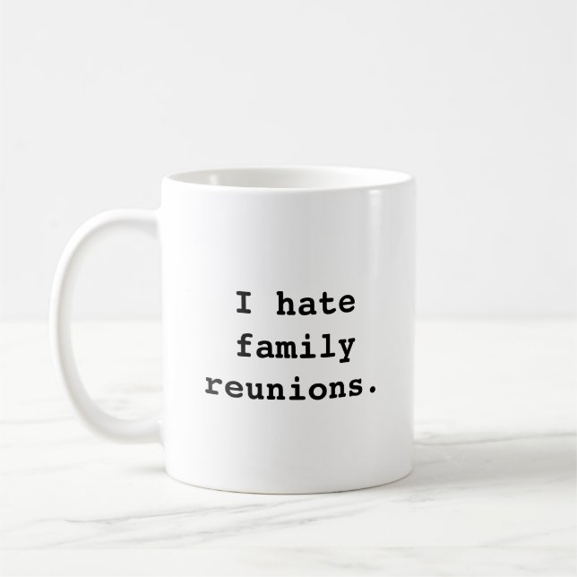 Je déteste des réunions de famille. tasse de (Gauche)