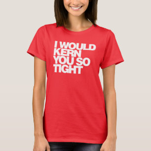 Je Kern vous tellement fortement, T-shirt de