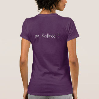Je me sens heureux…  Je suis retiré ! !  T-shirt
