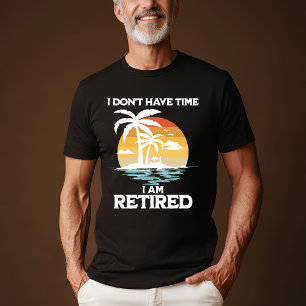 "Je n’ai pas le temps, je suis retraité" T-shirt