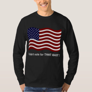 Je n'ai pas voté pour cette IDIOT ! T-shirts