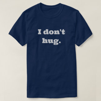 Je ne me serre pas dans mes bras. T-shirt