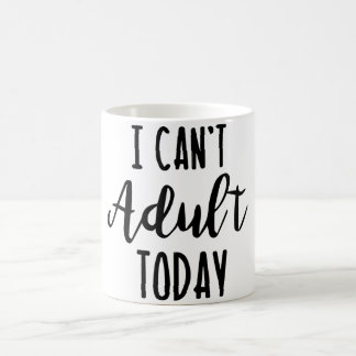 Je ne peux pas tasse adulte d'aujourd'hui